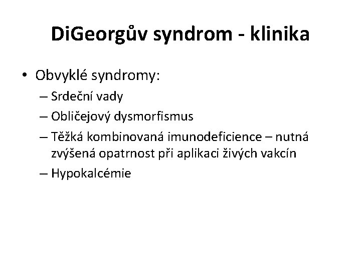 Di. Georgův syndrom - klinika • Obvyklé syndromy: – Srdeční vady – Obličejový dysmorfismus