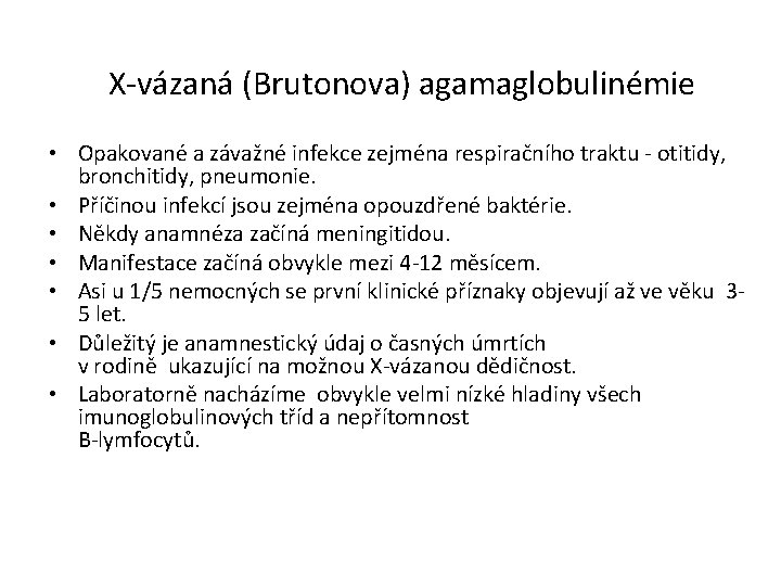 X-vázaná (Brutonova) agamaglobulinémie • Opakované a závažné infekce zejména respiračního traktu - otitidy, bronchitidy,