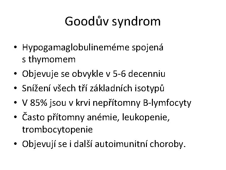 Goodův syndrom • Hypogamaglobulineméme spojená s thymomem • Objevuje se obvykle v 5 -6