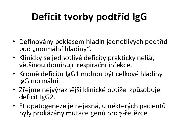 Deficit tvorby podtříd Ig. G • Definovány poklesem hladin jednotlivých podtříd pod „normální hladiny“. Deficit tvorby podtříd Ig. G • Definovány poklesem hladin jednotlivých podtříd pod „normální hladiny“.