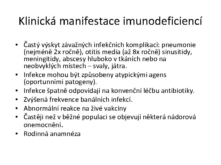 Klinická manifestace imunodeficiencí • Častý výskyt závažných infekčních komplikací: pneumonie (nejméně 2 x ročně),