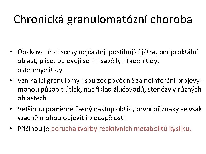 Chronická granulomatózní choroba • Opakované abscesy nejčastěji postihující játra, periproktální oblast, plíce, objevují se