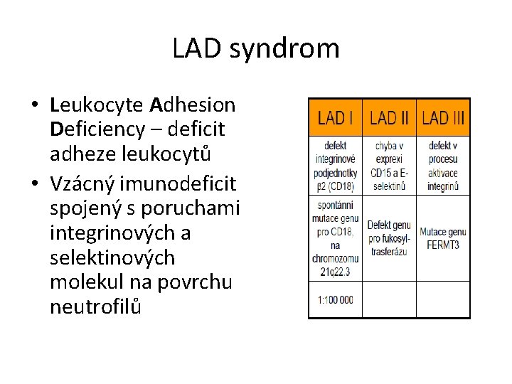 LAD syndrom • Leukocyte Adhesion Deficiency – deficit adheze leukocytů • Vzácný imunodeficit spojený