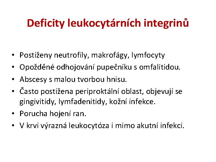 Deficity leukocytárních integrinů Postiženy neutrofily, makrofágy, lymfocyty Opožděné odhojování pupečníku s omfalitidou. Abscesy s