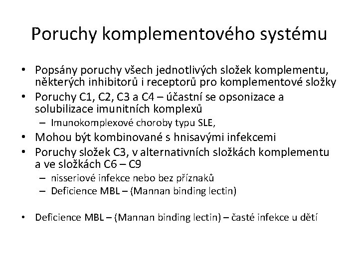 Poruchy komplementového systému • Popsány poruchy všech jednotlivých složek komplementu, některých inhibitorů i receptorů