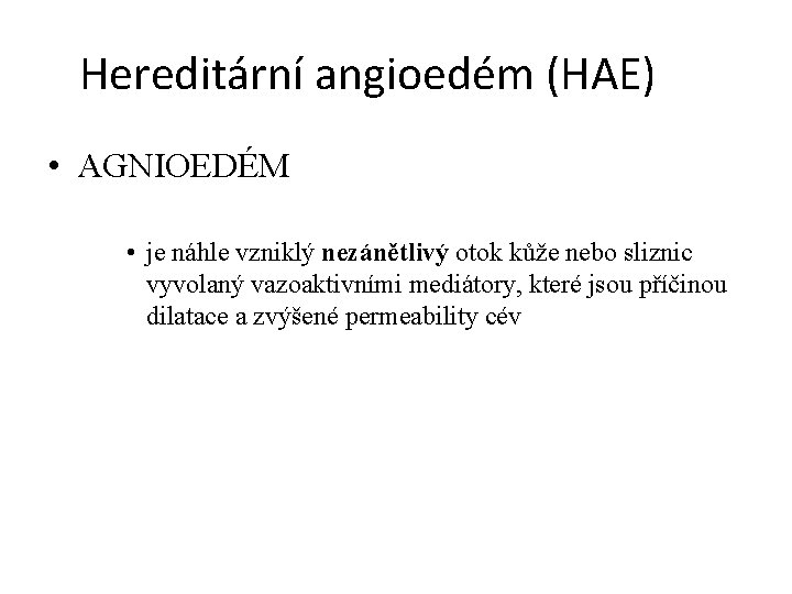 Hereditární angioedém (HAE) • AGNIOEDÉM • je náhle vzniklý nezánětlivý otok kůže nebo sliznic