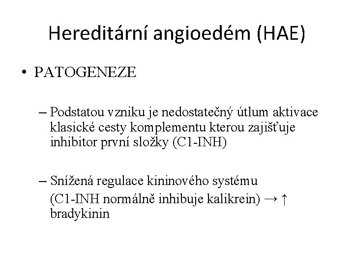 Hereditární angioedém (HAE) • PATOGENEZE – Podstatou vzniku je nedostatečný útlum aktivace klasické cesty Hereditární angioedém (HAE) • PATOGENEZE – Podstatou vzniku je nedostatečný útlum aktivace klasické cesty