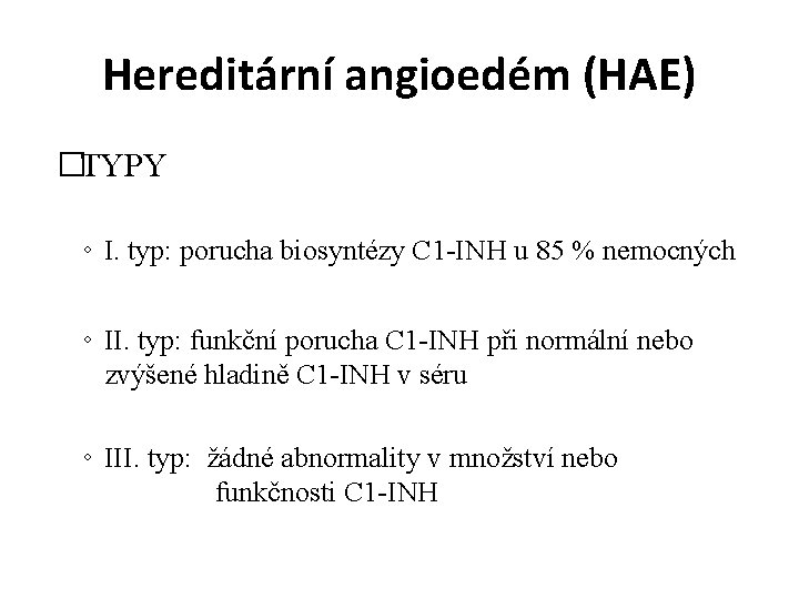 Hereditární angioedém (HAE) �TYPY ◦ I. typ: porucha biosyntézy C 1 -INH u 85 Hereditární angioedém (HAE) �TYPY ◦ I. typ: porucha biosyntézy C 1 -INH u 85