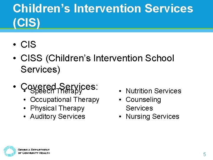 Children’s Intervention Services (CIS) • CISS (Children’s Intervention School Services) • Covered Services: •