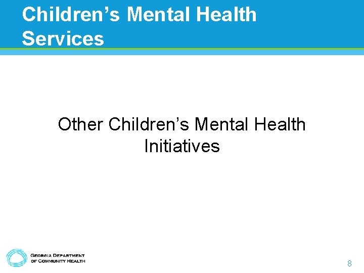 Children’s Mental Health Services Other Children’s Mental Health Initiatives 8 