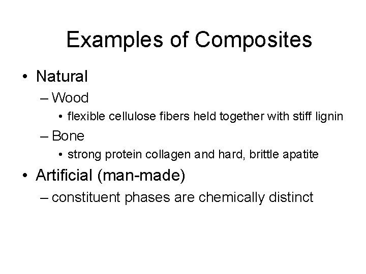 Examples of Composites • Natural – Wood • flexible cellulose fibers held together with