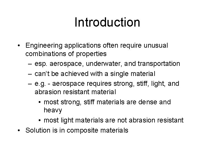 Introduction • Engineering applications often require unusual combinations of properties – esp. aerospace, underwater,