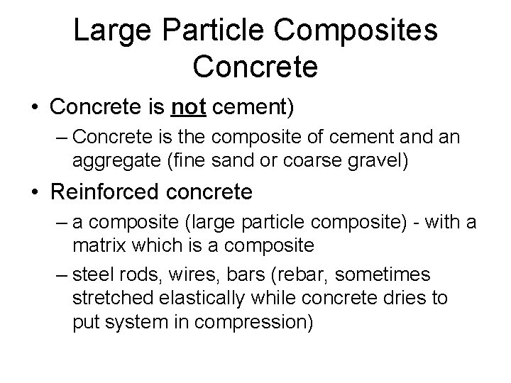 Large Particle Composites Concrete • Concrete is not cement) – Concrete is the composite
