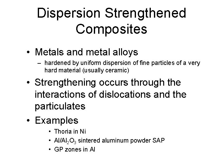 Dispersion Strengthened Composites • Metals and metal alloys – hardened by uniform dispersion of