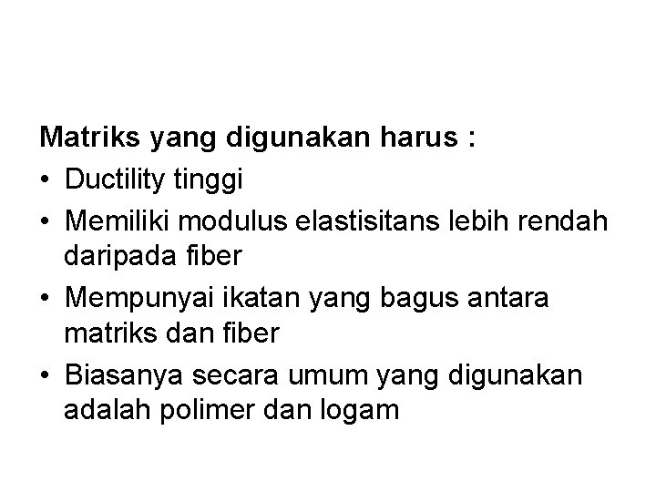 Matriks yang digunakan harus : • Ductility tinggi • Memiliki modulus elastisitans lebih rendah