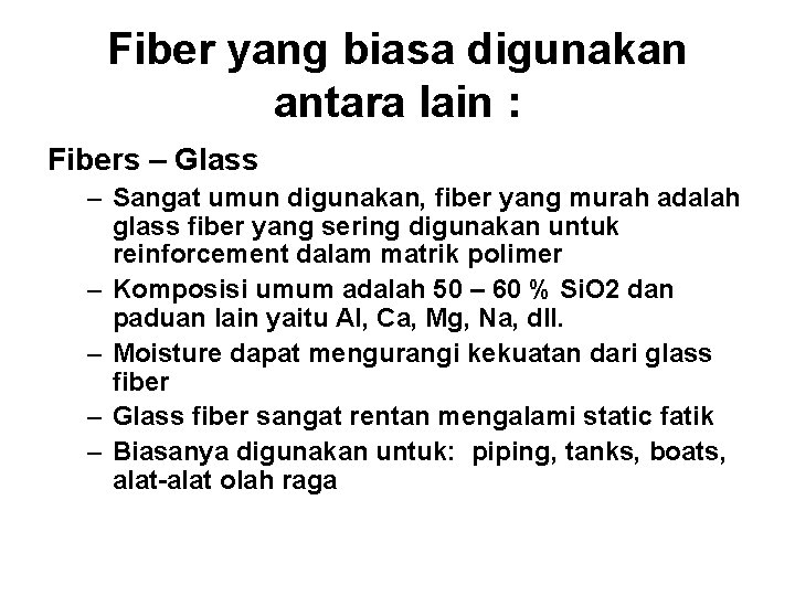 Fiber yang biasa digunakan antara lain : Fibers – Glass – Sangat umun digunakan,
