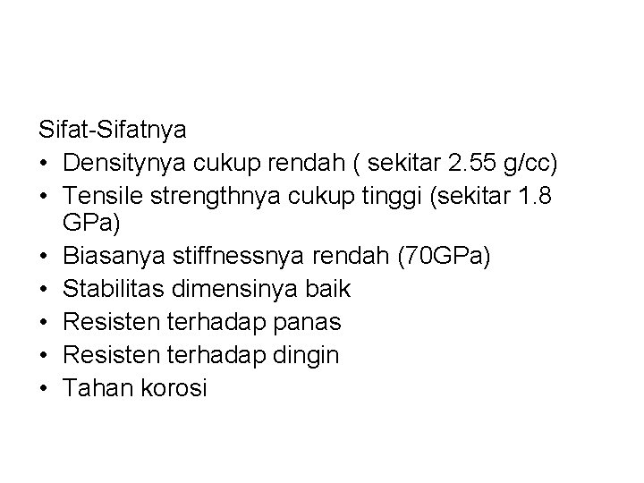 Sifat-Sifatnya • Densitynya cukup rendah ( sekitar 2. 55 g/cc) • Tensile strengthnya cukup