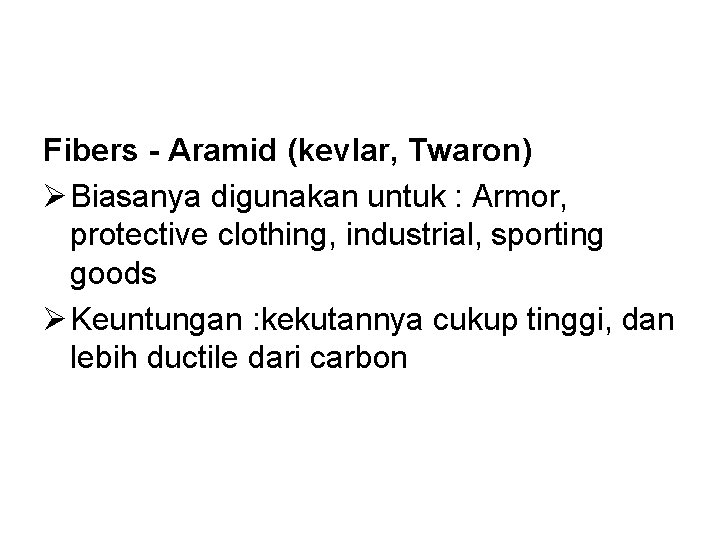Fibers - Aramid (kevlar, Twaron) Ø Biasanya digunakan untuk : Armor, protective clothing, industrial,