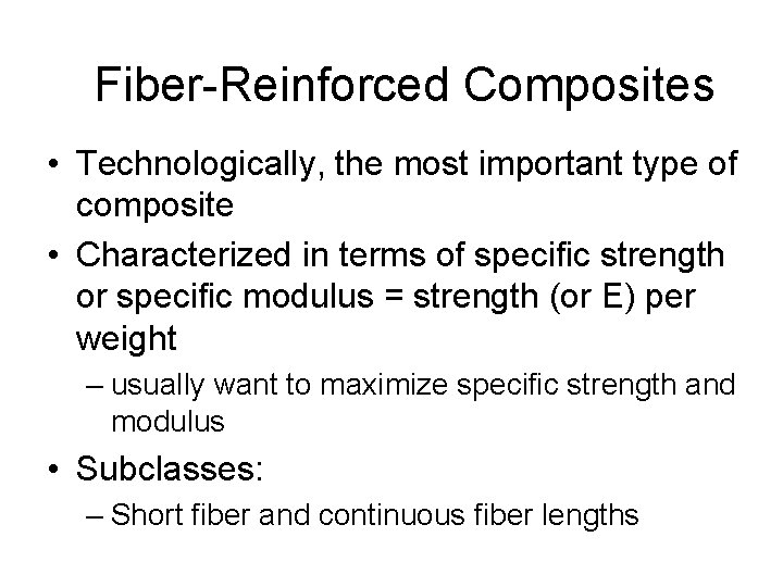 Fiber-Reinforced Composites • Technologically, the most important type of composite • Characterized in terms