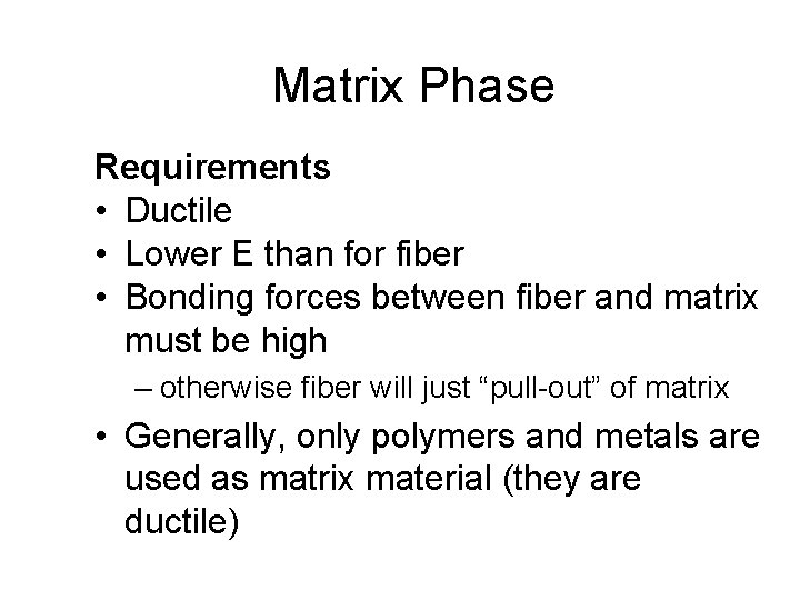 Matrix Phase Requirements • Ductile • Lower E than for fiber • Bonding forces