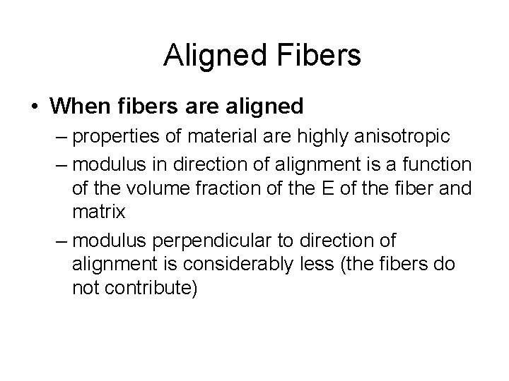 Aligned Fibers • When fibers are aligned – properties of material are highly anisotropic