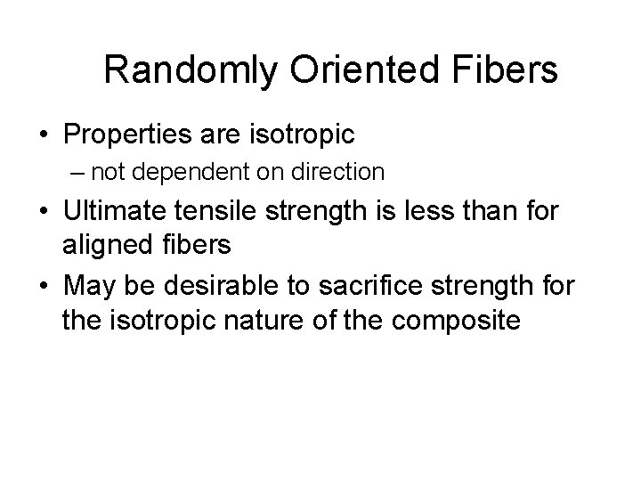 Randomly Oriented Fibers • Properties are isotropic – not dependent on direction • Ultimate