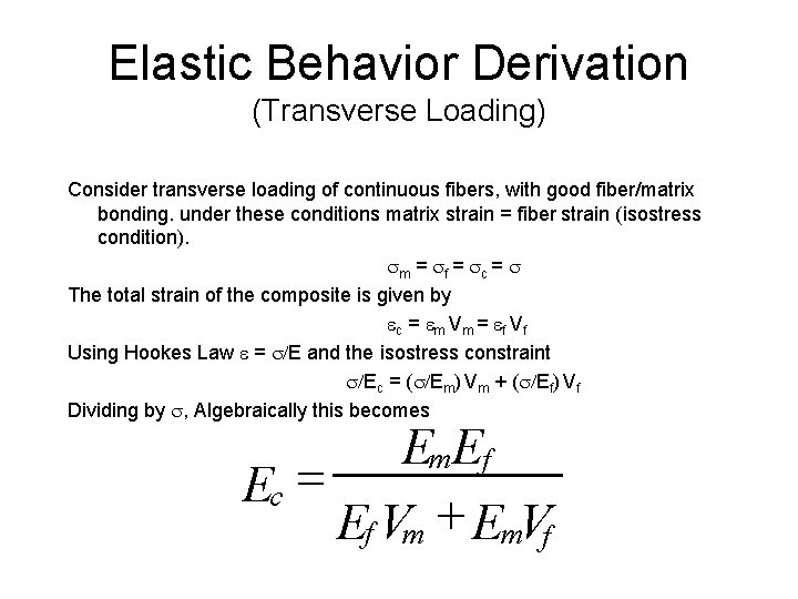 Elastic Behavior Derivation (Transverse Loading) Consider transverse loading of continuous fibers, with good fiber/matrix