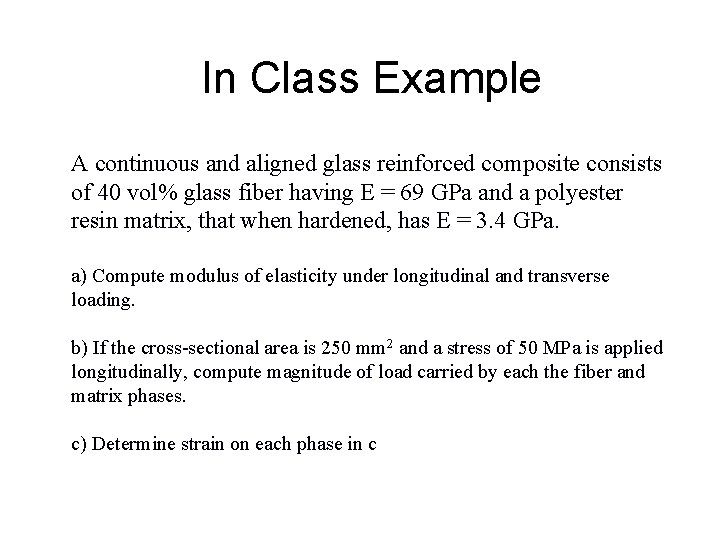 In Class Example A continuous and aligned glass reinforced composite consists of 40 vol%
