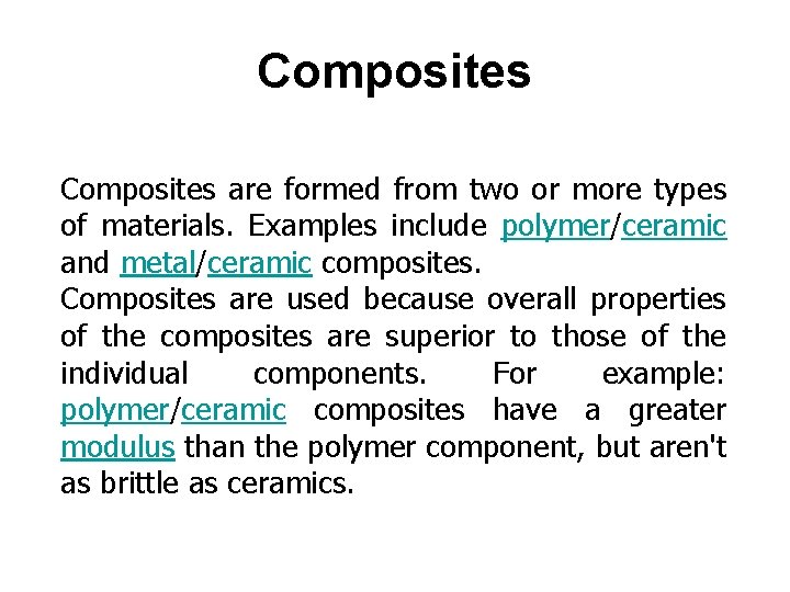 Composites are formed from two or more types of materials. Examples include polymer/ceramic and