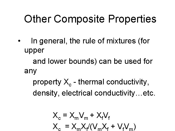 Other Composite Properties • In general, the rule of mixtures (for upper and lower