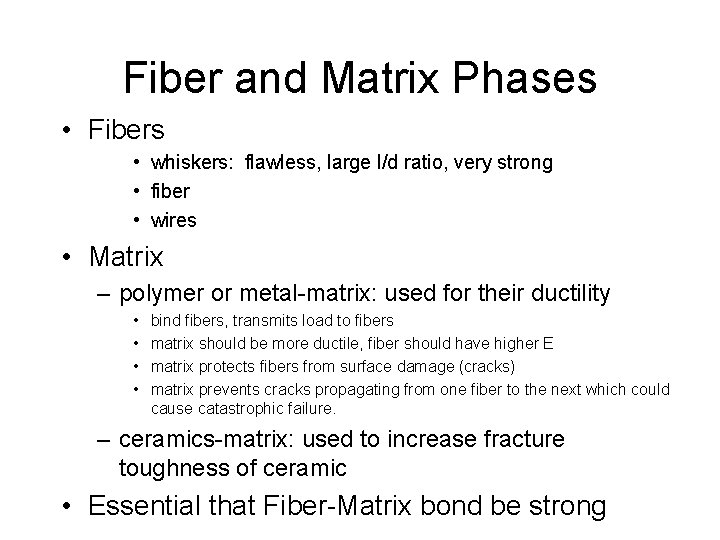Fiber and Matrix Phases • Fibers • whiskers: flawless, large l/d ratio, very strong
