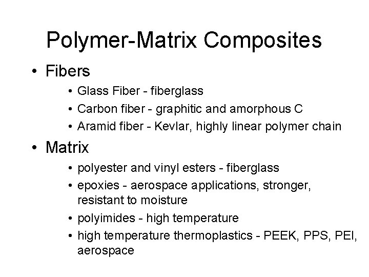 Polymer-Matrix Composites • Fibers • Glass Fiber - fiberglass • Carbon fiber - graphitic