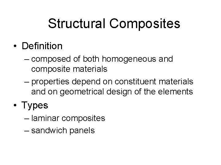 Structural Composites • Definition – composed of both homogeneous and composite materials – properties