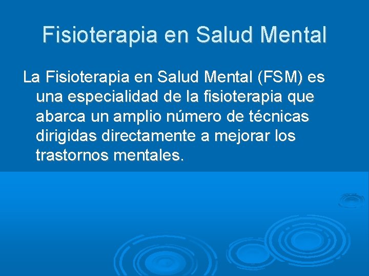 Fisioterapia en Salud Mental La Fisioterapia en Salud Mental (FSM) es una especialidad de