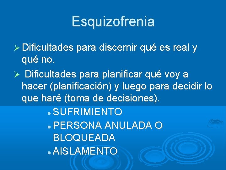 Esquizofrenia Dificultades para discernir qué es real y qué no. Dificultades para planificar qué