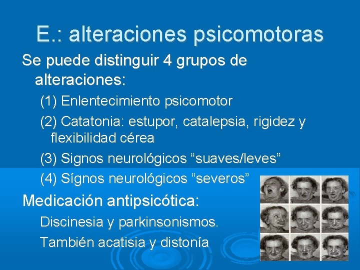 E. : alteraciones psicomotoras Se puede distinguir 4 grupos de alteraciones: (1) Enlentecimiento psicomotor