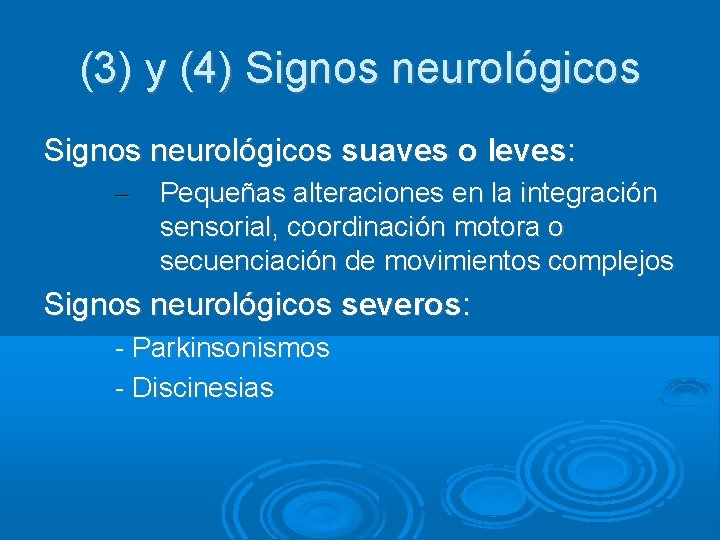 (3) y (4) Signos neurológicos suaves o leves: – Pequeñas alteraciones en la integración