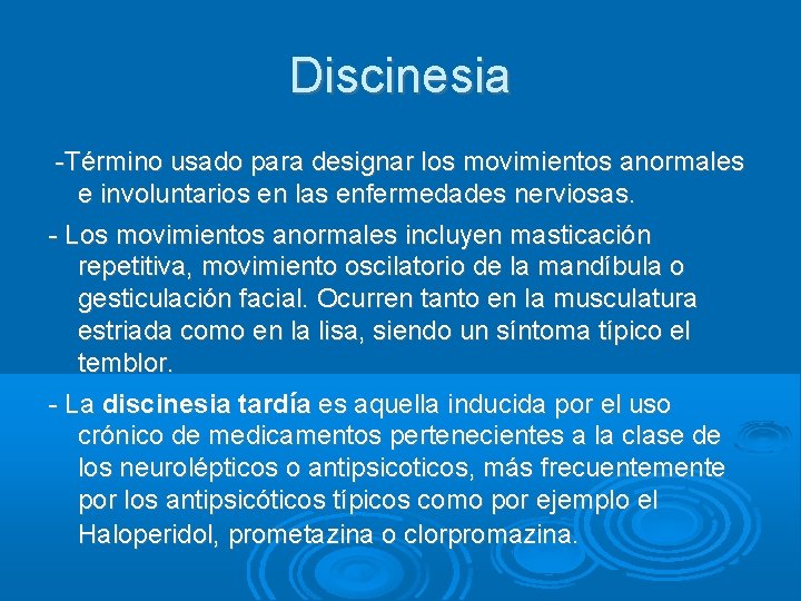 Discinesia -Término usado para designar los movimientos anormales e involuntarios en las enfermedades nerviosas.