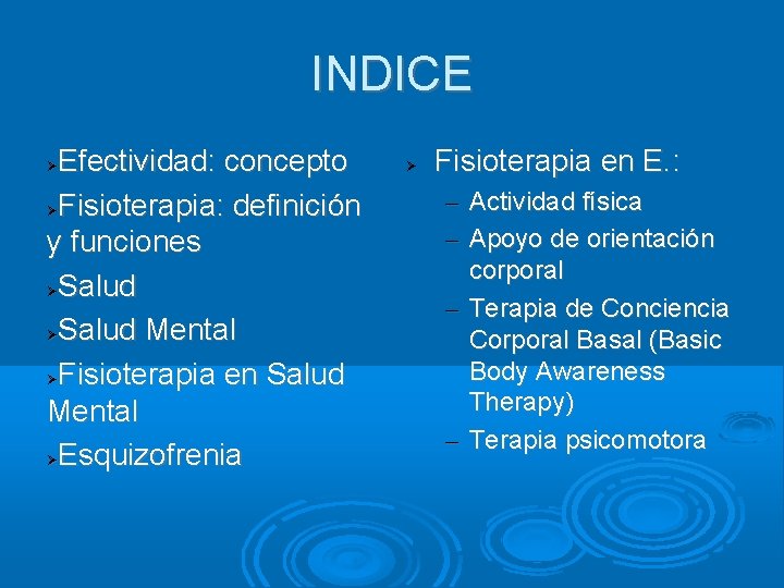 INDICE Efectividad: concepto Fisioterapia: definición y funciones Salud Mental Fisioterapia en Salud Mental Esquizofrenia