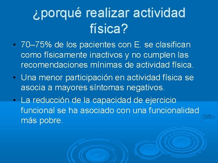 ¿porqué realizar actividad física? • 70– 75% de los pacientes con E. se clasifican