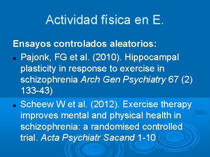 Actividad física en E. Ensayos controlados aleatorios: Pajonk, FG et al. (2010). Hippocampal plasticity