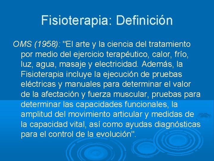 Fisioterapia: Definición OMS (1958): "El arte y la ciencia del tratamiento por medio del