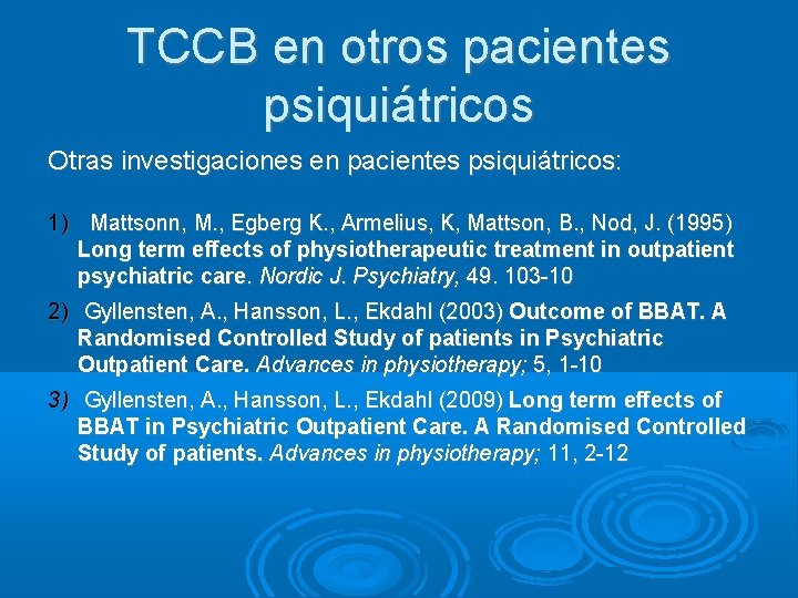 TCCB en otros pacientes psiquiátricos Otras investigaciones en pacientes psiquiátricos: 1) Mattsonn, M. ,