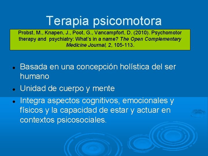 Terapia psicomotora Probst, M. , Knapen, J. , Poot, G. , Vancampfort, D. (2010).