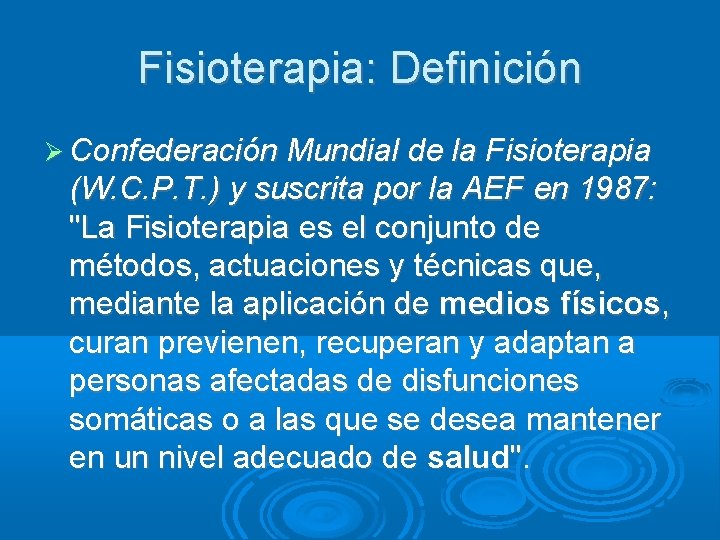 Fisioterapia: Definición Confederación Mundial de la Fisioterapia (W. C. P. T. ) y suscrita