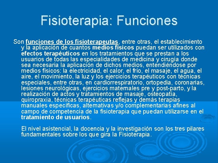 Fisioterapia: Funciones Son funciones de los fisioterapeutas, entre otras, el establecimiento y la aplicación