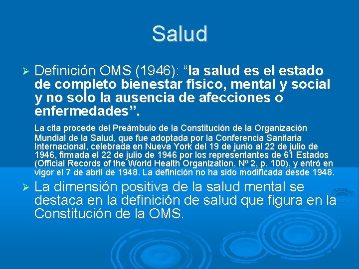 Salud Definición OMS (1946): “la salud es el estado de completo bienestar físico, mental