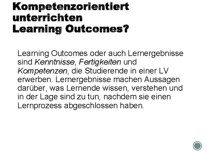 Learning Outcomes oder auch Lernergebnisse sind Kenntnisse, Kenntnisse Fertigkeiten und Kompetenzen, die Studierende in