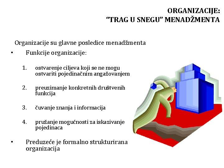 ORGANIZACIJE: “TRAG U SNEGU” MENADŽMENTA Organizacije su glavne posledice menadžmenta • • Funkcije organizacije: