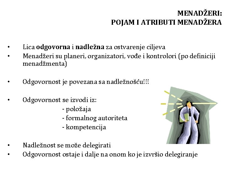 MENADŽERI: POJAM I ATRIBUTI MENADŽERA • • Lica odgovorna i nadležna za ostvarenje ciljeva